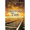Railroad Ties: Broken Hearts and Mended Lives - Paperback