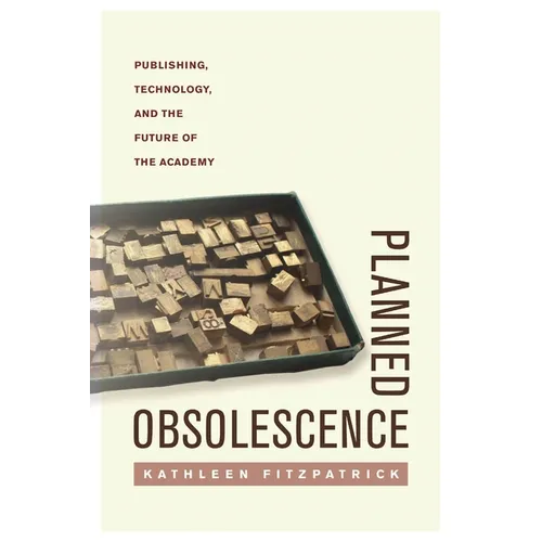 Planned Obsolescence: Publishing, Technology, and the Future of the Academy - Paperback