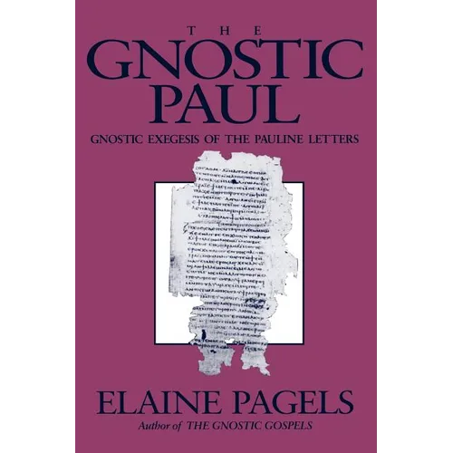 Gnostic Paul: Gnostic Exegesis of the Pauline Letters - Paperback