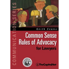 Common Sense Rules of Advocacy for Lawyers: A Practical Guide for Anyone Who Wants to Be a Better Advocate - Paperback