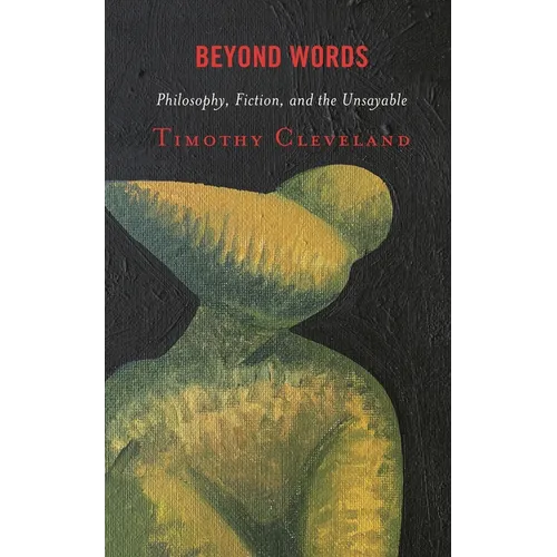 Beyond Words: Philosophy, Fiction, and the Unsayable - Hardcover