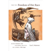 For the Freedom of Her Race: Black Women and Electoral Politics in Illinois, 1877-1932 - Paperback