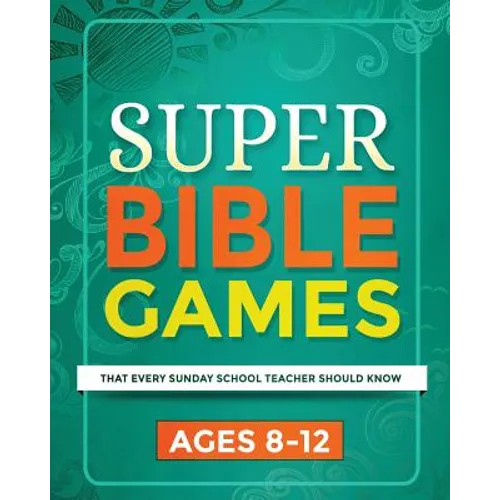 Super Bible Games for Ages 8-12: That Every Sunday School Teacher Should Know - Paperback