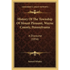 History Of The Township Of Mount Pleasant, Wayne County, Pennsylvania: A Discourse (1856) - Paperback