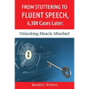 From Stuttering to Fluent Speech, 6,300 Cases Later: Unlocking Muscle Mischief - Paperback