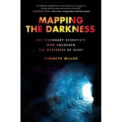 Mapping the Darkness: The Visionary Scientists Who Unlocked the Mysteries of Sleep - Hardcover