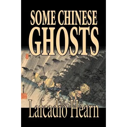 Some Chinese Ghosts by Lafcadio Hearn, Fiction, Classics, Fantasy, Fairy Tales, Folk Tales, Legends & Mythology - Paperback