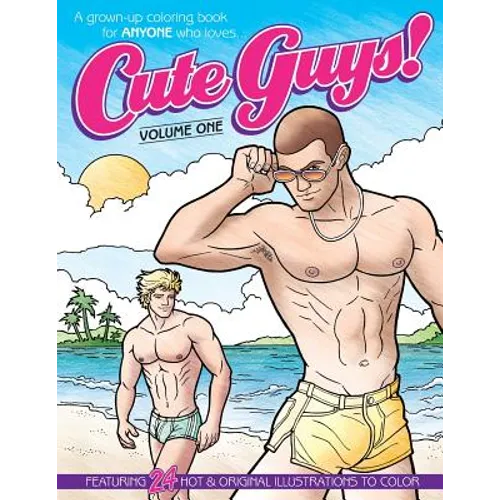 Cute Guys! Coloring Book-Volume One: A grown-up coloring book for ANYONE who loves cute guys! - Paperback