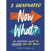 I Graduated: Now What?: An Essential Guide to Adulting and Life Skills - Paperback