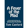 A Fever of the Mad: A Movie Publicist Works with Francis Coppola, Elaine May, John Cassavetes, Peter Falk, and Richard Gere and Survives to Tell the T - Paperback