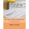 Be Your Own Contractor: How to Build your Own Home and Save Thousands - Paperback