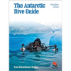The Antarctic Dive Guide: Fully Revised and Updated Third Edition - Paperback