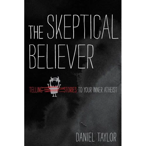 The Skeptical Believer: Telling Stories to Your Inner Atheist - Paperback