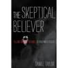 The Skeptical Believer: Telling Stories to Your Inner Atheist - Paperback