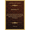 Hermetica V2: The Ancient Greek and Latin Writings Which Contain Religious or Philosophic Teachings Ascribed to Hermes Trismegistus - Hardcover