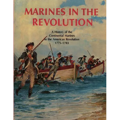 Marines In The Revolution: A History of the Continental Marines in the American Revolution 1775-1783 - Paperback