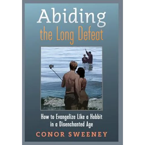 Abiding the Long Defeat: How to Evangelize Like a Hobbit in a Disenchanted Age - Hardcover