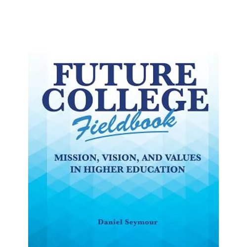 Future College Fieldbook: Mission, Vision, and Values in Higher Education - Paperback