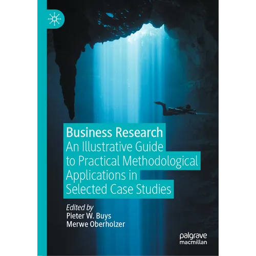 Business Research: An Illustrative Guide to Practical Methodological Applications in Selected Case Studies - Hardcover