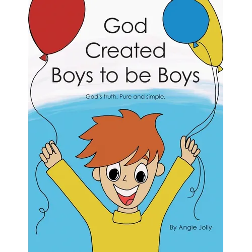 God Created Boys to Be Boys: God's Truth. Pure and Simple. - Paperback