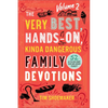 Very Best, Hands-On, Kinda Dangerous Family Devotions, Volume 2 - Hardcover