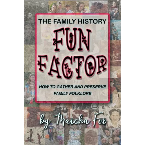 The Family History Fun Factor: How to Gather and Preserve Family Folklore - Paperback