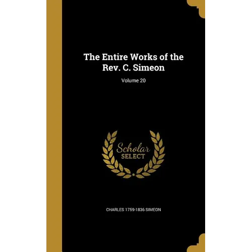 The Entire Works of the Rev. C. Simeon; Volume 20 - Hardcover