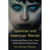 Japanese and American Horror: A Comparative Study of Film, Fiction, Graphic Novels and Video Games - Paperback