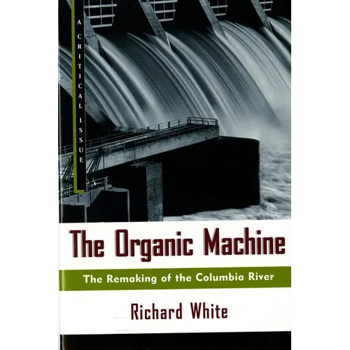 The Organic Machine: The Remaking of the Columbia River - Paperback