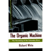 The Organic Machine: The Remaking of the Columbia River - Paperback