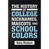 The History of College Nicknames, Mascots and School Colors - Paperback