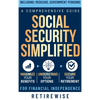 Social Security Simplified: Comprehensive Guide to Maximize Your Benefits, Understand Your Options, and Secure Your Retirement for Financial Independe - Hardcover