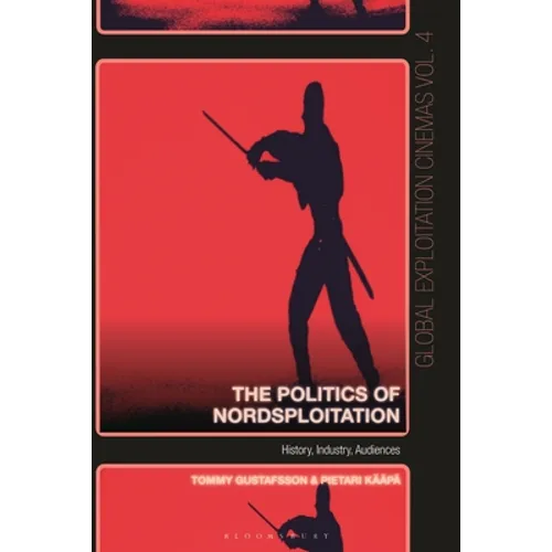 The Politics of Nordsploitation: History, Industry, Audiences - Paperback