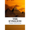 The Kybalion: A Study of the Hermetic Philosophy of Ancient Egypt and Greece - Paperback