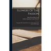 Flowers Of The Passion: Thoughts Of St. Paul Of The Cross, Gathered From The Letters Of The Saint - Hardcover