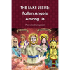 The Fake Jesus: Fallen Angels Among Us - Paperback