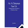 As A Chinaman Saw Us: Passages from His Letters to a Friend at Home - Paperback