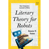 Literary Theory for Robots: How Computers Learned to Write - Hardcover