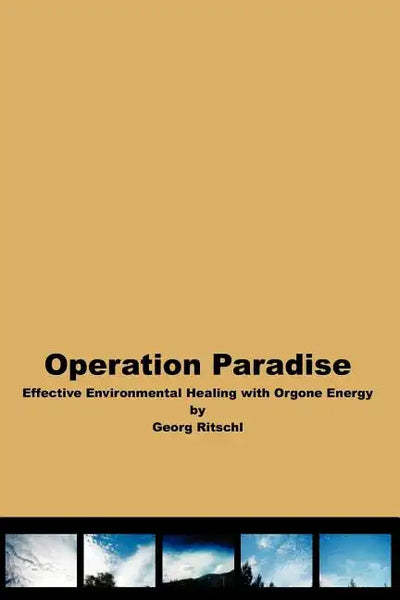 Operation Paradise: Effective Environmental Healing With Orgone Energy - Paperback