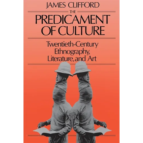 The Predicament of Culture: Twentieth-Century Ethnography, Literature, and Art - Paperback