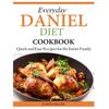 Everyday Daniel Diet Cookbook Quick and Easy Recipes for the Entire Family - Paperback