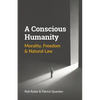 A Conscious Humanity: Morality, Freedom & Natural Law - Paperback