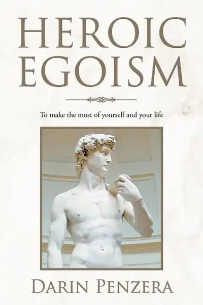 Heroic Egoism: To Make the Most of Yourself and Your Life - Paperback