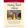 The Healing Touch for Horses: True Stories of Courage, Hope, and the Transformative Power of the Human/Equine Bond - Paperback
