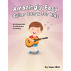 Amazingly Easy Guitar Songs for Kids: An Introduction to Chords and Strumming - Paperback