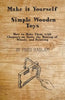 Make it Yourself - Simple Wooden Toys - How to Make Them, with Chapters on Tools, the Making of Wheels, and Painting - Paperback