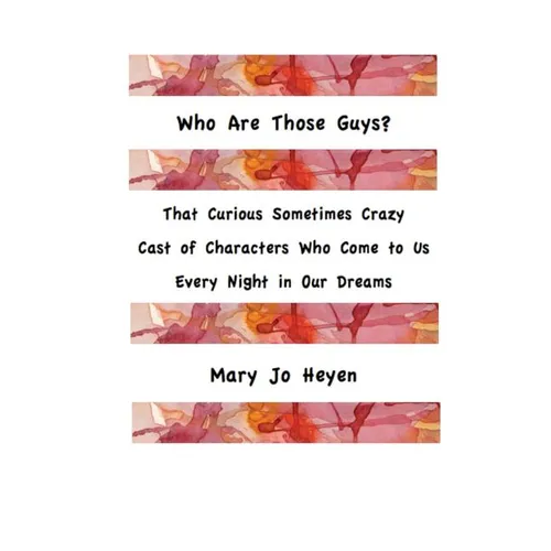 Who Are Those Guys?: That Curious Sometimes Crazy Cast of Characters who Come to Us Every Night In Our Dreams - Paperback
