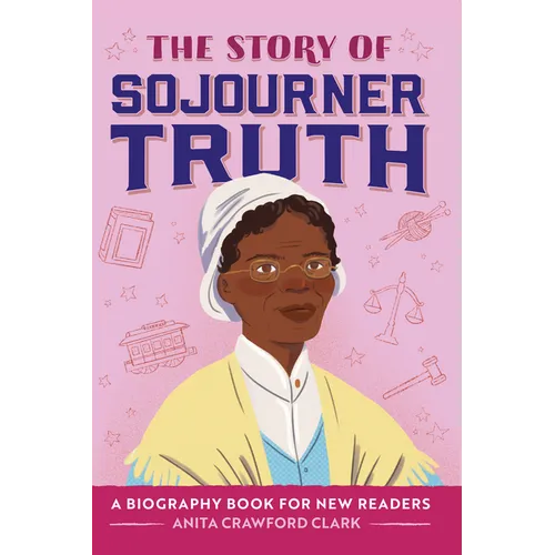 The Story of Sojourner Truth: An Inspiring Biography for Young Readers - Hardcover