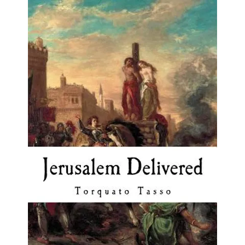 Jerusalem Delivered: Gerusalemme Liberata - Paperback