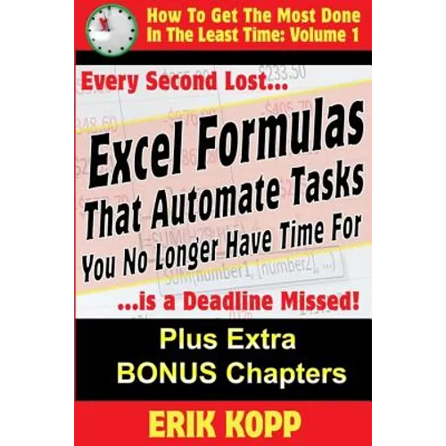 Excel Formulas That Automate Tasks You No Longer Have Time For: How To Get The Most Done In The Least Time Book 1 - Paperback
